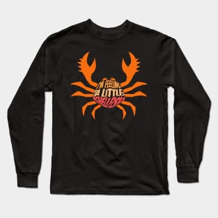 Crab, I'm Feeling a Little Shellfish Long Sleeve T-Shirt